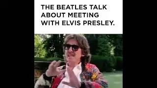 The Beatles Talk About Meeting Elvis Presley