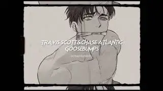 chase atlantic,travis scott-goosebumps (sped up+reverb)