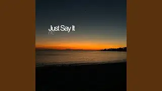 Just Say It