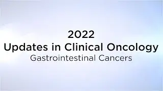 2022 Updates in Clinical Oncology: “Gastrointestinal Cancers”