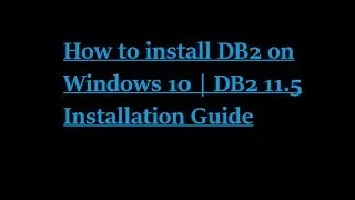 how to install db2 on windows 10 | db2 11.5 installation