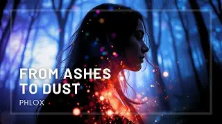 Phlox - From Ashes To Dust | Chillout