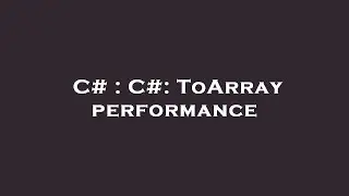 C# : C#: ToArray performance