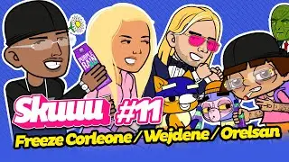 SKUUU #11 | Freeze Corleone - Wejdene - Orelsan