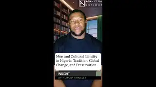 Men and Cultural Identity in Nigeria: Tradition, Global Change, and Preservation┃Ask Nigeria Insight