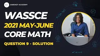 Detailed Solution to WASSCE 2021 Core Math Theory Q9