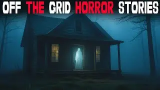 5 Hours Off The Grid Horror Stories | True Off The Grid Horror Stories | True & Scary Tales |