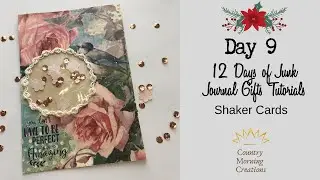 Day 9 of the 12 Days of Junk Journal Gifts Tutorials~Shaker Cards