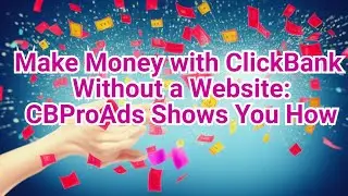 Make Money with ClickBank Without a Website: CBProAds Shows You How