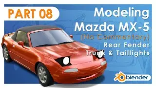 Modeling Mazda MX-5 NA in Blender - Part 8: Rear Fender, Trunk & Taillights (No Commentary)