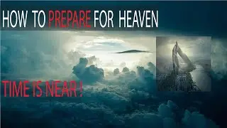 HOW PREPARE YOURSELF FOR HEAVEN 1