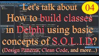 Delphi: how to build classes using concepts SOLID / Clean Code / Design Patterns / OOP concepts - 04