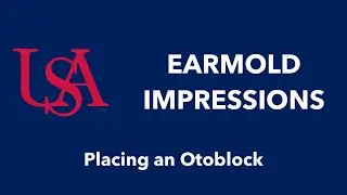 Earmold Impressions: Placing an Otoblock