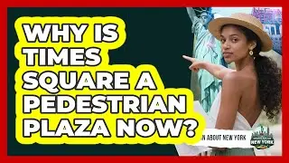 Why Is Times Square A Pedestrian Plaza Now? - Learn About New York