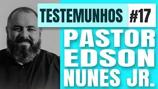 Testemunhos #17 Pastor Edson Nunes Jr - Ex Adventista - #iasd #testemunho