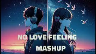 |NO LOVE FEELING MASHUP TRENDING SONG|#trending#music #lofi #bollywoodsongs 