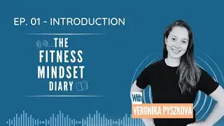 The Fitness Mindset Diary podcast - Episode #01:Introduction