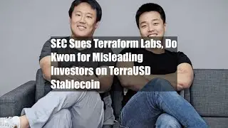 SEC Sues Terraform Labs, Do Kwon for Misleading Investors on TerraUSD Stablecoin