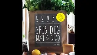 LCHF - Spis dig m&aelig;t & glad (Eat your way to health & happiness)
