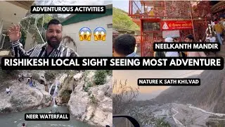 RISHIKESH ADVENTUROUS ACTIVITIES😱LOCAL SIGHT SEEING || NEELKANTH MAHADEV MANDIR🙏NEER WATERFALL💦