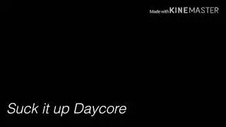 Suck it up Daycore