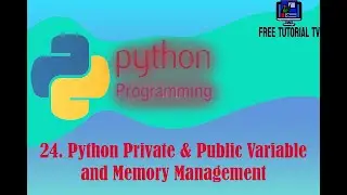 24 Details Explanation of Private, Public Variable and Memory management in python programming