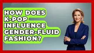 How Does K-Pop Influence Gender-fluid Fashion? - K Pop Heros