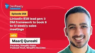 LinkedIn B2B Lead Gen: 3 DMs Framework to Book 8 to 10 Weekly Sales Meetings|Ep 258|DevReady Podcast