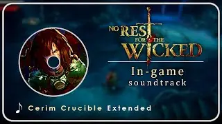 No Rest For The Wicked OST : Cerim Crucible | Extended