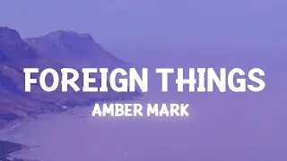 Amber Mark - Foreign Things (Lyrics)
