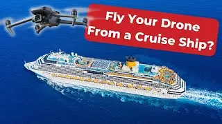 Can I Fly My Drone From a Cruise Ship?