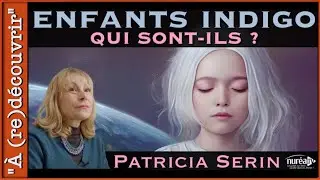 Enfants indigo : Qui sont-ils ? avec Patricia Serin | REPLAY