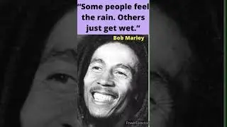 Bob Marley :&ldquo;Some people feel the rain. Others just get wet.&rdquo;