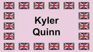 Pronounce KYLER QUINN in English 🇬🇧