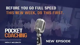 Pocket Coaching: Before You Go Full Speed this NEW week, Do This First.