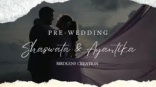 Pre-wedding Video I Shaswata & Ayantika I Birdlens Creation