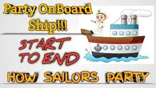 HOW SAILORS PARTY | PARTIES ONBOARD MERCHANT SHIPS | FROM START TO END |
