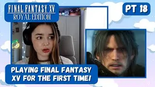 Homecoming! First time playing Final Fantasy XV Pt 18! (Ch 13-14) Blind Playthrough