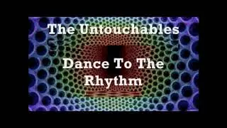 the Untouchables - Dance To The Rhythm