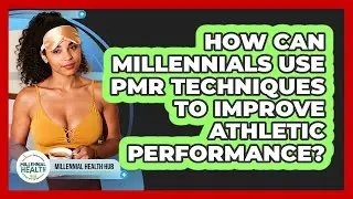 How Can Millennials Use PMR Techniques To Improve Athletic Performance? - Millennial Health Hub