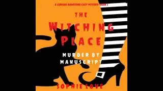 Witching Place: Murder by Manuscript (A Curious Bookstore Cozy Mystery&mdash;Book 2) - Sophie Love