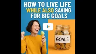How to Live Life While Also Saving For Big Goals