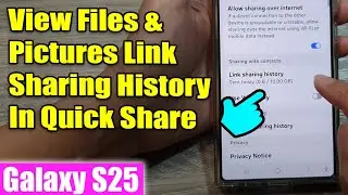 Galaxy S25/S25+/Ultra: How to View Files & Pictures Link Sharing History In Quick Share