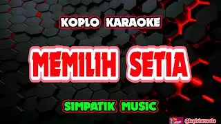 MEMILIH SETIA KARAOKE - SIMPATIK MUSIC @koplokaraooke