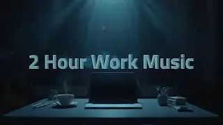 WORK MUSIC - 2 Hour of Ultimate Work Music for Deep Focus and Efficiency