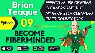 #9: Effective use of fiber cleaners and the myth of self-cleaning fiber connectors with Brian Teague