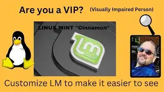 Make Linux Mint 21 “Cinnamon” Easier to see for the VIP(Visually Impaired Person)