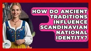 How Do Ancient Traditions Influence Scandinavian National Identity? - Unmapping Scandinavia