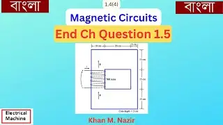(Bangla)EM || Question 1.5 || Magnetic Circuit || Core length || Area of Cross-section || Reluctance