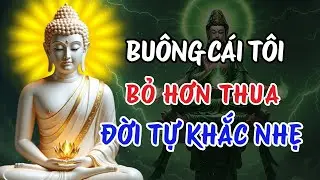 Lời Phật Dạy Về Cái Tôi – Buông Được Ngã Chấp Thì Đời Nhẹ | Chữa Lành Hơn Thua Và Tổn Thương